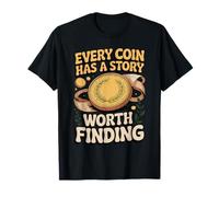 Every Coin Has a Story Worth Finding Collector T-Shirt