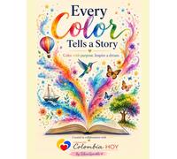 Every Color Tells a Story: Color with purpose. Inspire a dream.