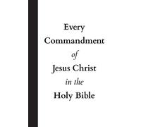 Every Commandment of Jesus Christ In The Holy Bible