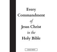 Every Commandment of Jesus Christ In The Holy Bible (Large Print)