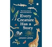 Every Creature Has a Story: What Science Reveals about Animal Behaviour