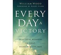 Every Day a Victory: Practical Weapons to Fight, Stand, and Live Free
