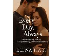 Every Day, Always: A Heartbreaking Story of Betrayal, Healing, and Unbreakable Love