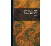 Every Day Bible Commentary: With an Introduction to Each Book of the Bible and 25,000 Text References With Explanations