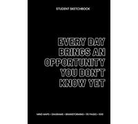 Every Day Brings an Opportunity You Don’t Know Yet: Student Sketchbook (6x9, Blank, 110 Pages) - Mind Maps, Diagrams & Study Notes for College and High School
