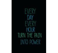 Every Day Every Hour Turn The Pain Into Power: Inspirational journal, notepad for notes, 6 X 9 Inches, 100 Sheets, Perfect for writing down all your to-do lists!