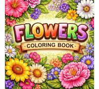 EVERY DAY FLOWERS COLORING BOOK: Bold & Easy Square Floral Designs for Relaxation and Stress Relief.