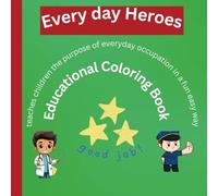 EVERY DAY HEROES EDUCATIONAL FUN COLOURING BOOK FOR CHILDREN: Teaches Children the Purpose of Every Day Occupation in a Fun Easy Way
