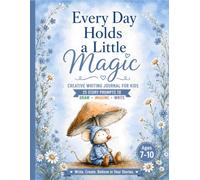 Every Day Holds a Little Magic: Creative Writing Journal for Kids Ages 7-10: Fun guided writing and drawing activities that inspire creativity, ... and confidence for young writers.