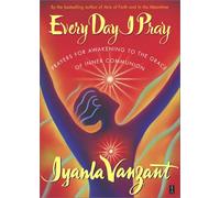 Every Day I Pray: Prayers for Awakening to the Grace of Inner Communion