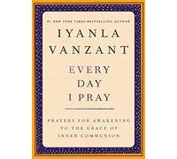 Every Day I Pray: Prayers for Awakening to the Grace of Inner Communion
