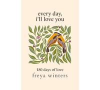 Every Day, I'll Love You: 180 Days Of Love (Daily Messages For A Loved One)