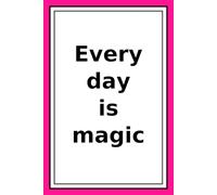 Every Day Is A Magic: Life Is A Gift.Love Life,Live Fully.Smile At Life.Love The Moment