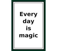 Every Day Is A Magic: Life Is A Gift.Love Life,Live Fully.Smile At Life.Love The Moment