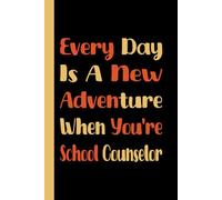 Every Day Is A New Adventure When You're School Counselor: school counselor teacher, school counselor gifts, Blank Lined Journal, Blank Lined Paper Notebook 6x9, Soft Cover, 110 Pages.