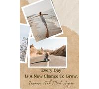 Every Day Is A New Chance To Grow, Improve And Start Again: Inspirational Journal Notebook for Women