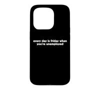 Every Day Is Friday When You're Unemployed Funny TGIF Humor Case for iPhone 15 Pro