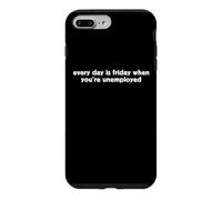 Every Day Is Friday When You're Unemployed Funny TGIF Humor Case for iPhone 7 Plus/8 Plus
