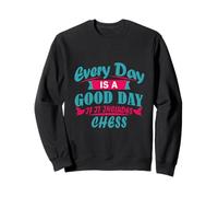 Every Day Is Good If It Includes Chess Sweatshirt