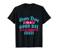 Every Day is Good If It Includes Chess T-Shirt