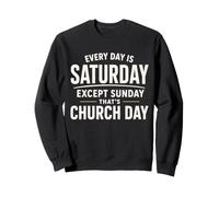 Every Day Is Saturday Except Sunday Church Day Religious Sweatshirt