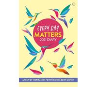 Every Day Matters 2021 Desk Diary: A Year of Inspiration for the Mind, Body and Spirit