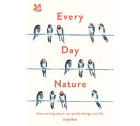 Every Day Nature : How Noticing Nature Can Quietly Change Your Life