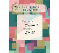 Every day planner: If you dream it you can do it