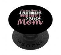 Every Day’s a Performance When You’re a Dance Mom PopSockets Adhesive PopGrip