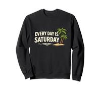 Every Day Saturday Funny Retirement Celebration Free Casual Sweatshirt