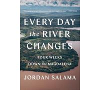 Every Day The River Changes: Four Weeks Down the Magdalena