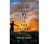Every Day We Live Is the Future: Surviving in a City of Disasters
