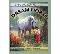 Every Day With My Dream Horse: coloring for horse lovers