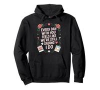 Every Day With You Feels Like We're Still Saying I Do Pullover Hoodie