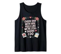 Every Day with You Feels Like We're Still Saying I Do Tank Top