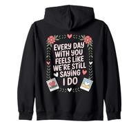 Every Day With You Feels Like We're Still Saying I Do Zip Hoodie