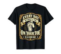 Every Day Without A Tag On Your Toe is A Good Day T-Shirt