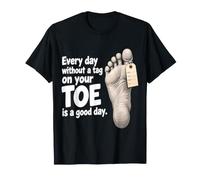 Every Day Without A Tag On Your Toe is A Good Day T-Shirt