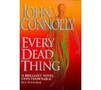 Every Dead Thing: A Charlie Parker Thriller: 1