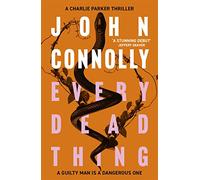Every Dead Thing : Meet Private Investigator Charlie Parker in the first novel in the award-winning and globally bestselling series