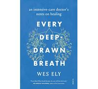 Every Deep-Drawn Breath: an intensive-care doctor’s notes on healing