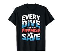 Every Dive is A Promise to Save Search Rescue Diver T-Shirt
