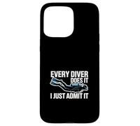 Every Diver Does It I Just Admit It Scuba Case for iPhone 15 Pro Max