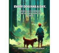 EVERY DOG HAS A DAY: Finding Hope in the Shadows of Loss