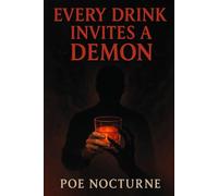 EVERY DRINK INVITES A DEMON