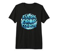 Every Drop Counts Water Conservation Awareness Premium T-Shirt