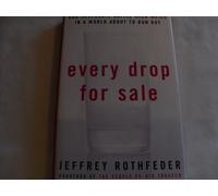 Every Drop for Sale: The Worlds Desparate Fight Over Water