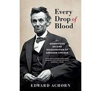 Every Drop of Blood: The Momentous Second Inauguration of Abraham Lincoln