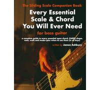 Every Essential Scale & Chord You Will Ever Need (The Sliding Scale Companion Book): For Bass