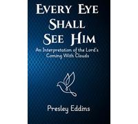Every Eye Shall See Him: An Interpretation of the Lord's Coming With Clouds